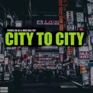 Prince Da DJ, City To City, download ,zip, zippyshare, fakaza, EP, datafilehost, album, House Music, Amapiano, Amapiano 2022, Amapiano Mix, Amapiano Music