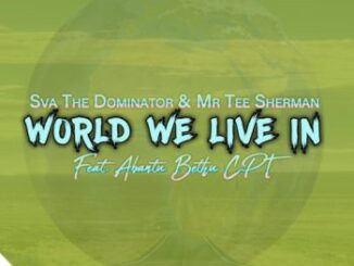Sva The Dominator, Mr Tee Sherman, World We Live In, Abantu Bethu CPT, mp3, download, datafilehost, toxicwap, fakaza, Gqom Beats, Gqom Songs, Gqom Music, Gqom Mix, House Music