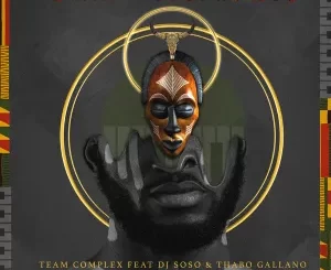 Team Complex, Ishe Wemakiyi, DJ Soso, Thabo Gallano, download ,zip, zippyshare, fakaza, EP, datafilehost, album, Afro House, Afro House 2022, Afro House Mix, Afro House Music, Afro Tech, House Music