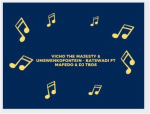 Vicho The Majesty, Umswenkofontein, Batswadi, Mafedo, DJ Tbos, mp3, download, datafilehost, toxicwap, fakaza, Afro House, Afro House 2022, Afro House Mix, Afro House Music, Afro Tech, House Music