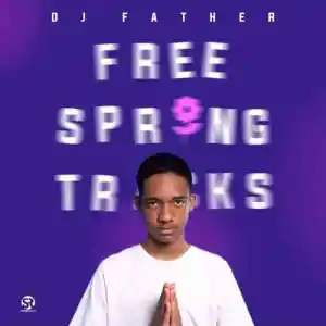 DJ Father, Free Spring Tracks, download ,zip, zippyshare, fakaza, EP, datafilehost, album, House Music, Amapiano, Amapiano 2022, Amapiano Mix, Amapiano Music