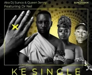 DJ Sunco, Queen Jenny, Ke Single, Dr Nel, mp3, download, datafilehost, toxicwap, fakaza, Afro House, Afro House 2022, Afro House Mix, Afro House Music, Afro Tech, House Music