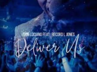 Don Luciano, Deliver Us, Record L Jones, mp3, download, datafilehost, toxicwap, fakaza, Gospel Songs, Gospel, Gospel Music, Christian Music, Christian Songs