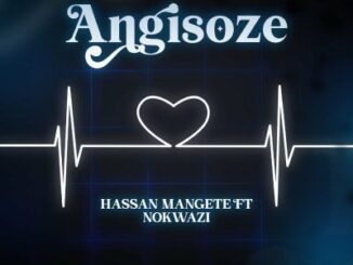Hassan Mangete, Angisoze, mp3, download, datafilehost, toxicwap, fakaza, House Music, Amapiano, Amapiano 2022, Amapiano Mix, Amapiano Music