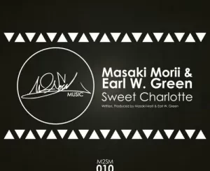 Masaki Morii, Earl W. Green, Sweet Charlotte, mp3, download, datafilehost, toxicwap, fakaza, Soulful House Mix, Soulful House, Soulful House Music, House Music
