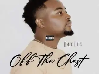 Omee Otis, Off My Chest, mp3, download, datafilehost, toxicwap, fakaza, Afro House, Afro House 2022, Afro House Mix, Afro House Music, Afro Tech, House Music