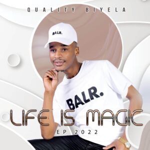 Quality Biyela, Life Is Magic, download ,zip, zippyshare, fakaza, EP, datafilehost, album, Gqom Beats, Gqom Songs, Gqom Music, Gqom Mix, House Music