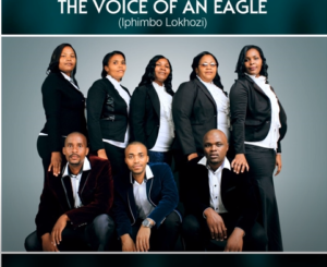 The Voice of an Eagle, Kanye Nawe, mp3, download, datafilehost, toxicwap, fakaza, Gospel Songs, Gospel, Gospel Music, Christian Music, Christian Songs