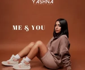 Yashna, Me, You, mp3, download, datafilehost, toxicwap, fakaza, House Music, Amapiano, Amapiano 2022, Amapiano Mix, Amapiano Music