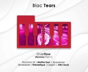 Blac Tears, Overflow, Remixes, Pt. 1, download ,zip, zippyshare, fakaza, EP, datafilehost, album, Deep House Mix, Deep House, Deep House Music, Deep Tech, Afro Deep Tech, House Music