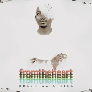 Brazo Wa Afrika, From the Heart, download ,zip, zippyshare, fakaza, EP, datafilehost, album, Soulful House Mix, Soulful House, Soulful House Music, House Music