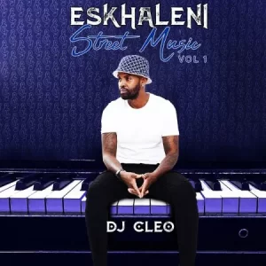 DJ Cleo, Eskhaleni Street Music Vol. 1, download, zip, zippyshare, fakaza, EP, datafilehost, album, House Music, Amapinao, Amapiano 2022, Amapiano Mix, Amapiano Music