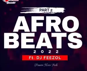 DJ Feezol, AfroBeats pt2 Mix, mp3, download, datafilehost, toxicwap, fakaza,House Music, Amapiano, Amapiano 2022, Amapiano Mix, Amapiano Music