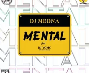 DJ Medna, Mental, DJ YomC, mp3, download, datafilehost, toxicwap, fakaza,House Music, Amapiano, Amapiano 2022, Amapiano Mix, Amapiano Music