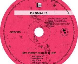 DJ Smallz, My First Child Q, download ,zip, zippyshare, fakaza, EP, datafilehost, album, Deep House Mix, Deep House, Deep House Music, Deep Tech, Afro Deep Tech, House Music
