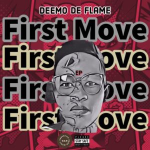 Deemo De Flame, First Move, download, zip, zippyshare, fakaza, EP, datafilehost, album, House Music, Amapinao, Amapiano 2022, Amapiano Mix, Amapiano Music