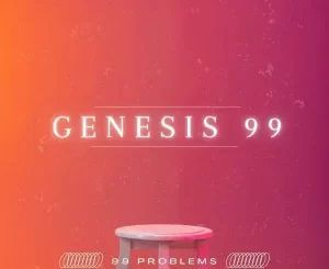 Genesis 99, 99 problems, download ,zip, zippyshare, fakaza, EP, datafilehost, album, House Music, Amapiano, Amapiano 2022, Amapiano Mix, Amapiano Music