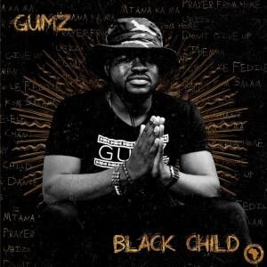 Gumz, Black Child, download ,zip, zippyshare, fakaza, EP, datafilehost, album, Afro House, Afro House 2022, Afro House Mix, Afro House Music, Afro Tech, House Music