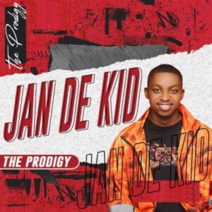 Jan De Kid,The Prodigy, download ,zip, zippyshare, fakaza, EP, datafilehost, album, House Music, Amapiano, Amapiano 2022, Amapiano Mix, Amapiano Music