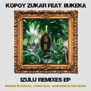 Kopoy Zukar, Izulu, Kususa Remix, Bukeka, mp3, download, datafilehost, toxicwap, fakaza,House Music,  Amapiano, Amapiano 2022, Amapiano Mix, Amapiano Music