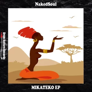 NakedSoul, Mikateko, download ,zip, zippyshare, fakaza, EP, datafilehost, album, Afro House, Afro House 2022, Afro House Mix, Afro House Music, Afro Tech, House Music