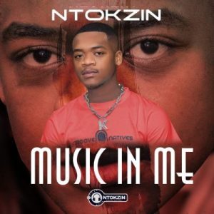 Ntokzin, Music In Me, download ,zip, zippyshare, fakaza, EP, datafilehost, album, House Music, Amapiano, Amapiano 2022, Amapiano Mix, Amapiano Music