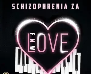 Schizophrenia ZA, From Mmametlhake With Love, download,zip, zippyshare, fakaza, EP, datafilehost, album, House Music, Amapiano, Amapiano 2022, Amapiano Mix, Amapiano Music