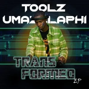 Toolz Umazelaphi, Transformed, download ,zip, zippyshare, fakaza, EP, datafilehost, album, Gqom Beats, Gqom Songs, Gqom Music, Gqom Mix, House Music