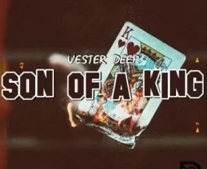Vester Deep, SON of a KING Pt. 1, download, zip, zippyshare, fakaza, EP, datafilehost, album, House Music, Amapinao, Amapiano 2022, Amapiano Mix, Amapiano Music