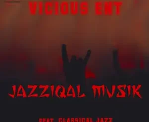 Vicious En, JazziQal Musik, Main Mix, Classical Jazz, mp3, download, datafilehost, toxicwap, fakaza,House Music, Amapiano, Amapiano 2022, Amapiano Mix, Amapiano Music