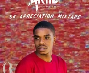 AkiidMusiq, 5K Appreciation Mixtape, mp3, download, datafilehost, toxicwap, fakaza,House Music, Amapiano, Amapiano 2022, Amapiano Mix, Amapiano Music