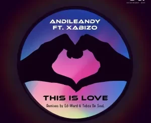 AndileAndy, XABISO, This Is Love, download ,zip, zippyshare, fakaza, EP, datafilehost, album, Deep House Mix, Deep House, Deep House Music, Deep Tech, Afro Deep Tech, House Music