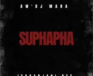 Aw’DjMara, Suphapha, mp3, download, datafilehost, toxicwap, fakaza,House Music, Amapiano, Amapiano 2022, Amapiano Mix, Amapiano Music