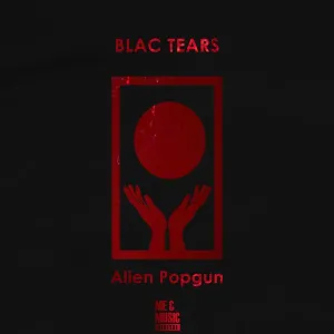Blac Tears, Alien Popgun, download ,zip, zippyshare, fakaza, EP, datafilehost, album, Deep House Mix, Deep House, Deep House Music, Deep Tech, Afro Deep Tech, House Music