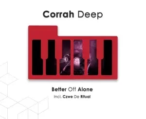 Corrah Deep, Better off Alone, download ,zip, zippyshare, fakaza, EP, datafilehost, album, Deep House Mix, Deep House, Deep House Music, Deep Tech, Afro Deep Tech, House Music