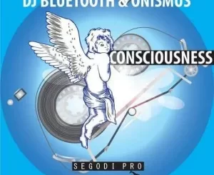 DJ Bluetooth, Onismus, Consciousness, mp3, download, datafilehost, toxicwap, fakaza,House Music, Amapiano, Amapiano 2022, Amapiano Mix, Amapiano Music