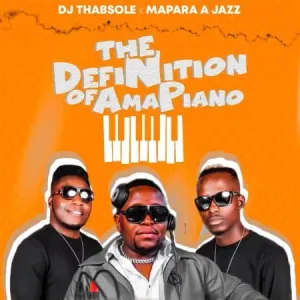 DJ ThabSole,Mapara A Jazz, The Definition Of Amapiano, download, zip, zippyshare, fakaza, EP, datafilehost, album, House Music, Amapinao, Amapiano 2022, Amapiano Mix, Amapiano Music