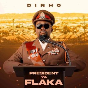 Dinho, President Ya Flaka, download, zip, zippyshare, fakaza, EP, datafilehost, album, House Music, Amapinao, Amapiano 2022, Amapiano Mix, Amapiano Music