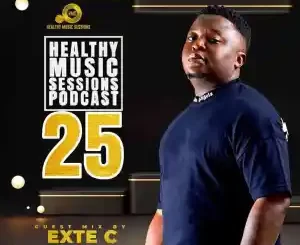 Exte C, Healthy Music Sessions Podcast 025, Guest Mix, mp3, download, datafilehost, toxicwap, fakaza,House Music, Amapiano, Amapiano 2022, Amapiano Mix, Amapiano Music