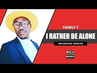 Family T, I Rather Be Alone, mp3, download, datafilehost, toxicwap, fakaza, Hiphop, Hip hop music, Hip Hop Songs, Hip Hop Mix, Hip Hop, Rap, Rap Music