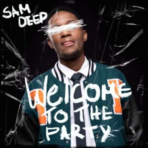 Sam Deep, Welcome To The Party, download, zip, zippyshare, fakaza, EP, datafilehost, album, House Music, Amapinao, Amapiano 2022, Amapiano Mix, Amapiano Music
