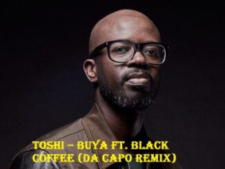 Toshi, Buya, Da Capo Remix, Black Coffee, mp3, download, datafilehost, toxicwap, fakaza, Afro House, Afro House 2022, Afro House Mix, Afro House Music, Afro Tech, House Music