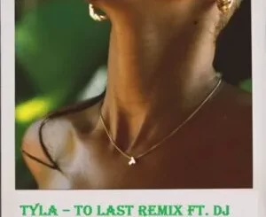 Tyla, To Last Remix, DJ Maphorisa, Young Stunna, mp3, download, datafilehost, toxicwap, fakaza,House Music, Amapiano, Amapiano 2022, Amapiano Mix, Amapiano Music