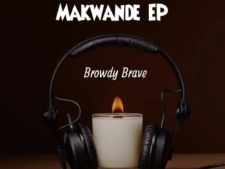 Browdy Brave, Makwande, download, zip, zippyshare, fakaza, EP, datafilehost, album, House Music, Amapinao, Amapiano 2022, Amapiano Mix, Amapiano Music