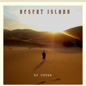 DJ Couza, Desert Island , download ,zip, zippyshare, fakaza, EP, datafilehost, album, Afro House, Afro House 2022, Afro House Mix, Afro House Music, Afro Tech, House Music
