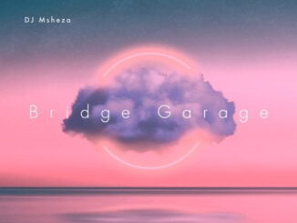 DJ Msheza, Bridge Garage, download,zip, zippyshare, fakaza, EP, datafilehost, album, House Music, Amapiano, Amapiano 2022, Amapiano Mix, Amapiano Music
