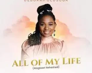 Deborah Olusoga, All of My Life, mp3, download, datafilehost, toxicwap, fakaza, Gospel Songs, Gospel, Gospel Music, Christian Music, Christian Songs