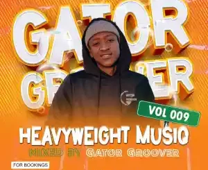 Gator Groover, Heavyweight MusiQ Vol. 009, mp3, download, datafilehost, toxicwap, fakaza,House Music, Amapiano, Amapiano 2022, Amapiano Mix, Amapiano Music