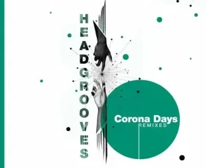 HeadGrooves, Corona Days, Remixes, download ,zip, zippyshare, fakaza, EP, datafilehost, album, Deep House Mix, Deep House, Deep House Music, Deep Tech, Afro Deep Tech, House Music