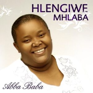 Hlengiwe Mhlaba, Abba Baba, download ,zip, zippyshare, fakaza, EP, datafilehost, album, Gospel Songs, Gospel, Gospel Music, Christian Music, Christian Songs